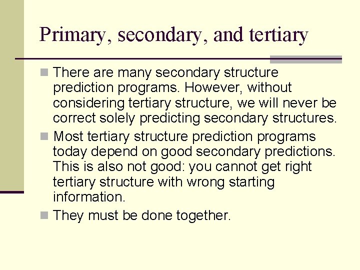 Primary, secondary, and tertiary n There are many secondary structure prediction programs. However, without