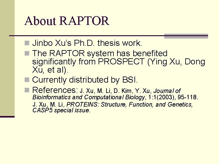 About RAPTOR n Jinbo Xu’s Ph. D. thesis work. n The RAPTOR system has