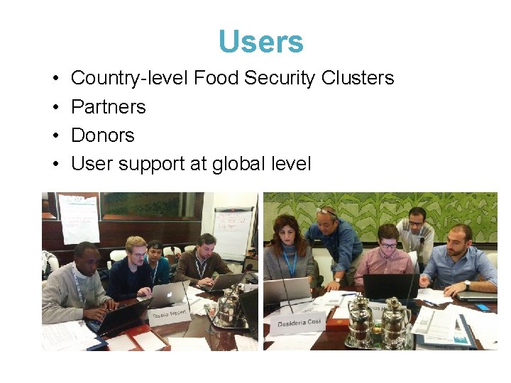 5. FSC Information Management Tool Users • • Country-level Food Security Clusters Partners Donors