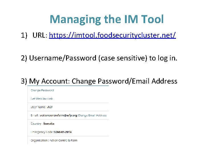 Managing the IM Tool 1) URL: https: //imtool. foodsecuritycluster. net/ 2) Username/Password (case sensitive)