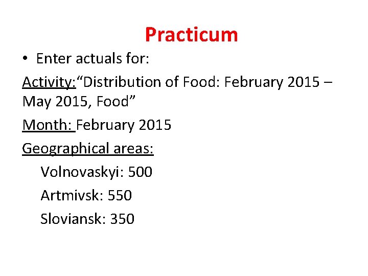 Practicum • Enter actuals for: Activity: “Distribution of Food: February 2015 – May 2015,