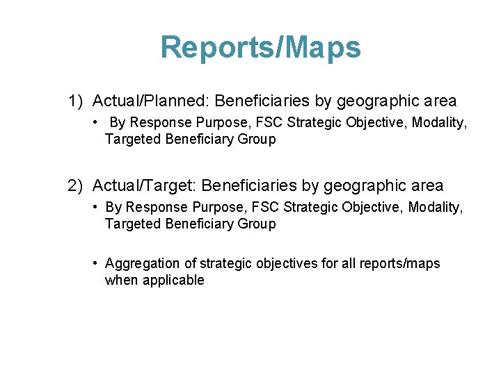 Reports/Maps 1) Actual/Planned: Beneficiaries by geographic area • By Response Purpose, FSC Strategic Objective,