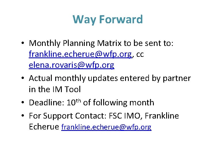 Way Forward • Monthly Planning Matrix to be sent to: frankline. echerue@wfp. org, cc