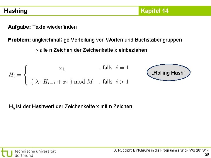 Hashing Kapitel 14 Aufgabe: Texte wiederfinden Problem: ungleichmäßige Verteilung von Worten und Buchstabengruppen )