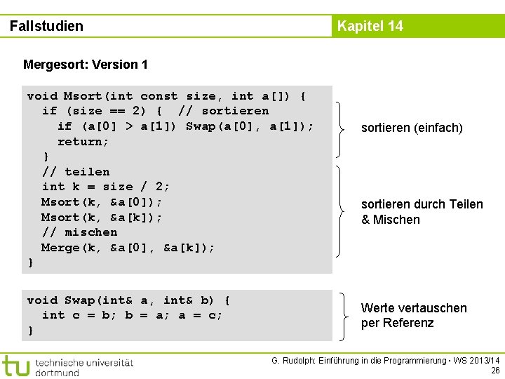 Fallstudien Kapitel 14 Mergesort: Version 1 void Msort(int const size, int a[]) { if