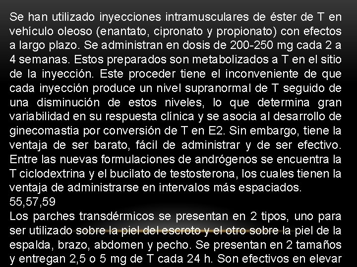 Se han utilizado inyecciones intramusculares de éster de T en vehículo oleoso (enantato, cipronato