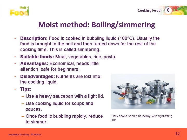 Cooking Food 8 Moist method: Boiling/simmering • Description: Food is cooked in bubbling liquid