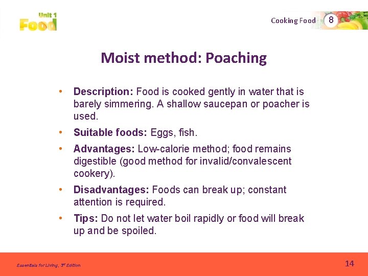 Cooking Food 8 Moist method: Poaching • Description: Food is cooked gently in water