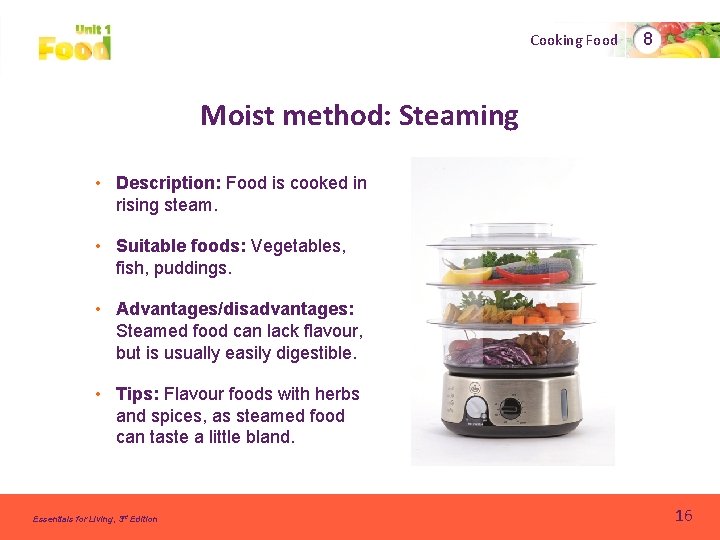 Cooking Food 8 Moist method: Steaming • Description: Food is cooked in rising steam.