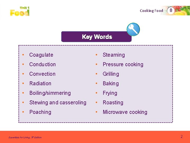Cooking Food 8 Key Words • Coagulate • Steaming • Conduction • Pressure cooking