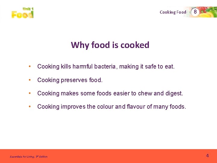 Cooking Food 8 Why food is cooked • Cooking kills harmful bacteria, making it