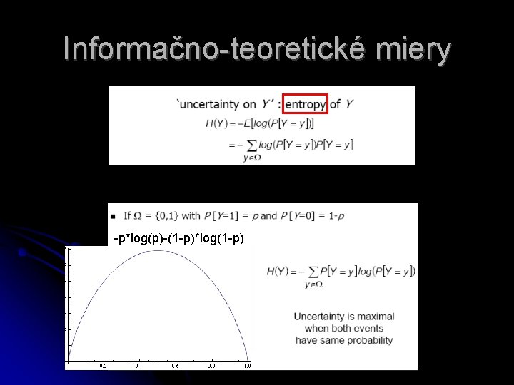 Informačno-teoretické miery -p*log(p)-(1 -p)*log(1 -p) 