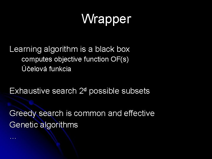 Wrapper Learning algorithm is a black box computes objective function OF(s) Účelová funkcia Exhaustive