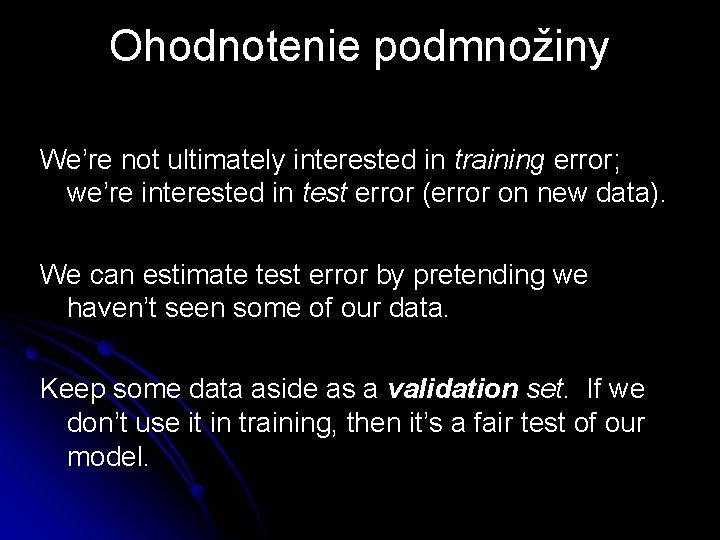 Ohodnotenie podmnožiny We’re not ultimately interested in training error; we’re interested in test error