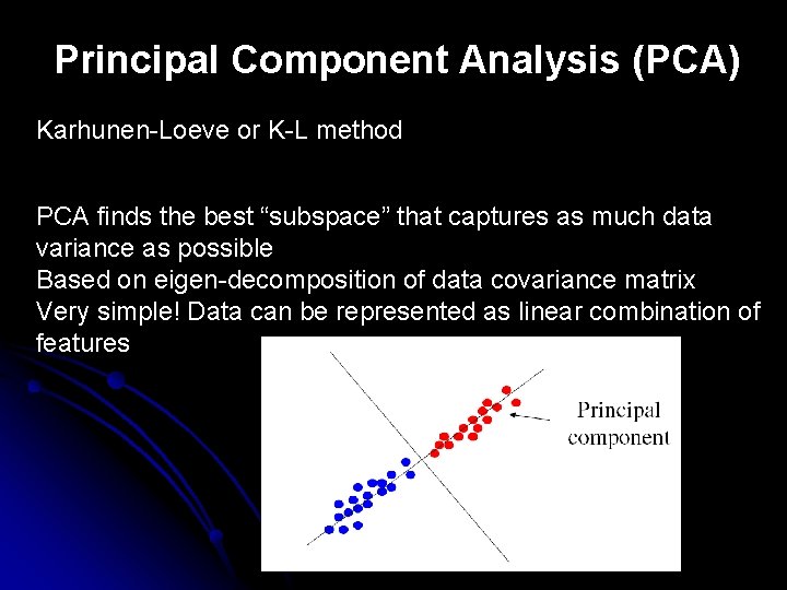 Principal Component Analysis (PCA) Karhunen-Loeve or K-L method PCA finds the best “subspace” that