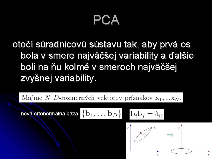 PCA otočí súradnicovú sústavu tak, aby prvá os bola v smere najväčšej variability a