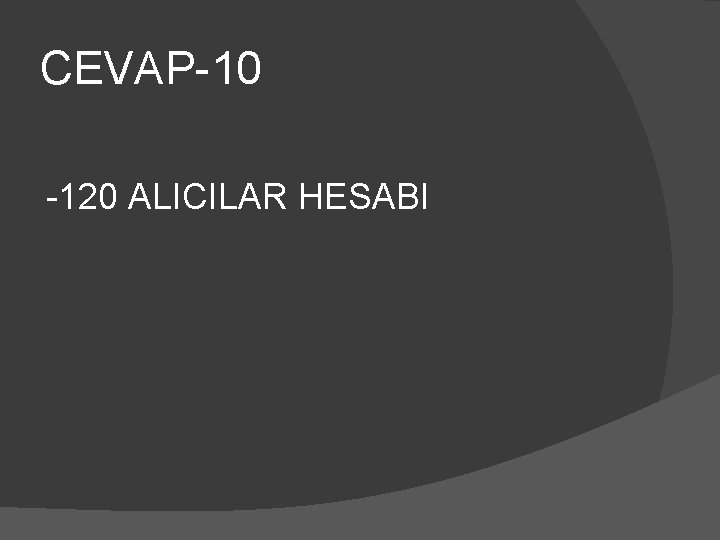 CEVAP-10 -120 ALICILAR HESABI 