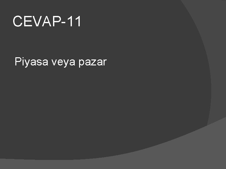 CEVAP-11 Piyasa veya pazar 