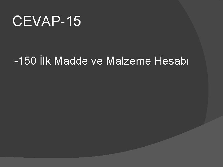 CEVAP-15 -150 İlk Madde ve Malzeme Hesabı 