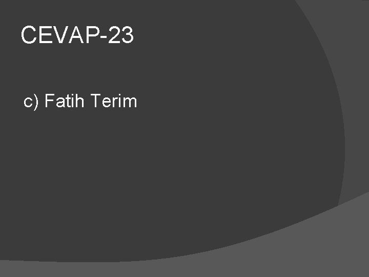 CEVAP-23 c) Fatih Terim 