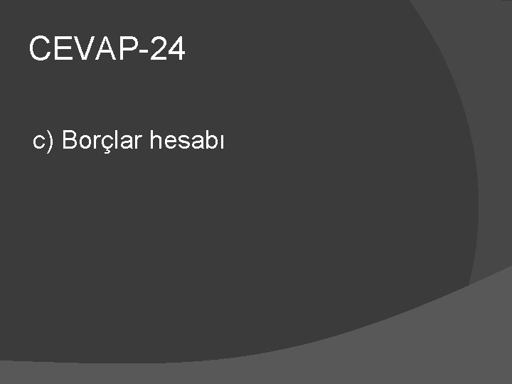 CEVAP-24 c) Borçlar hesabı 