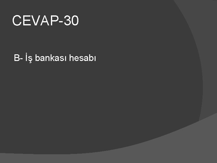 CEVAP-30 B- İş bankası hesabı 