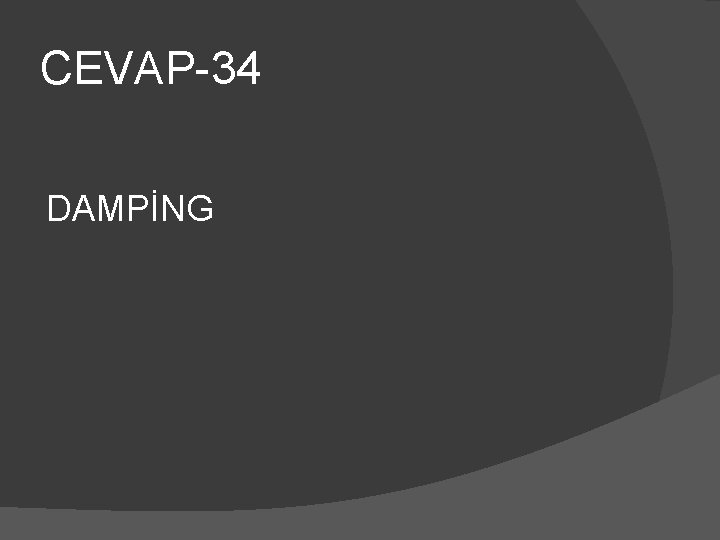 CEVAP-34 DAMPİNG 