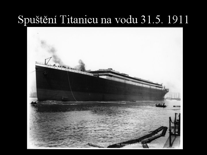 Spuštění Titanicu na vodu 31. 5. 1911 