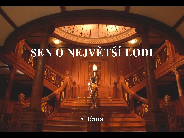 SEN O NEJVĚTŠÍ LODI • téma 