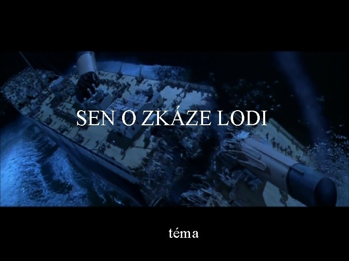 SEN O ZKÁZE LODI téma 