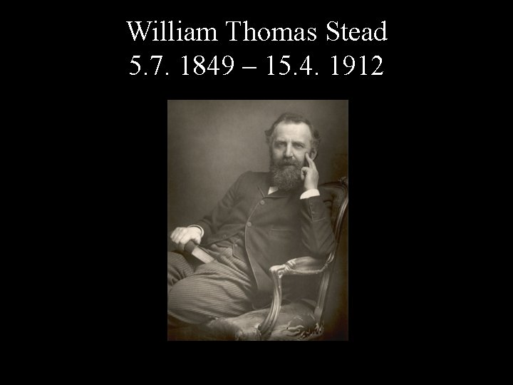 William Thomas Stead 5. 7. 1849 – 15. 4. 1912 