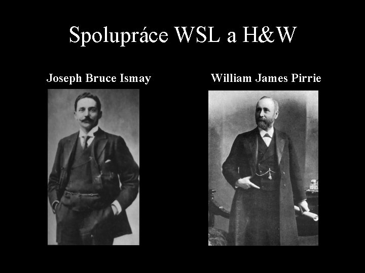 Spolupráce WSL a H&W Joseph Bruce Ismay William James Pirrie 