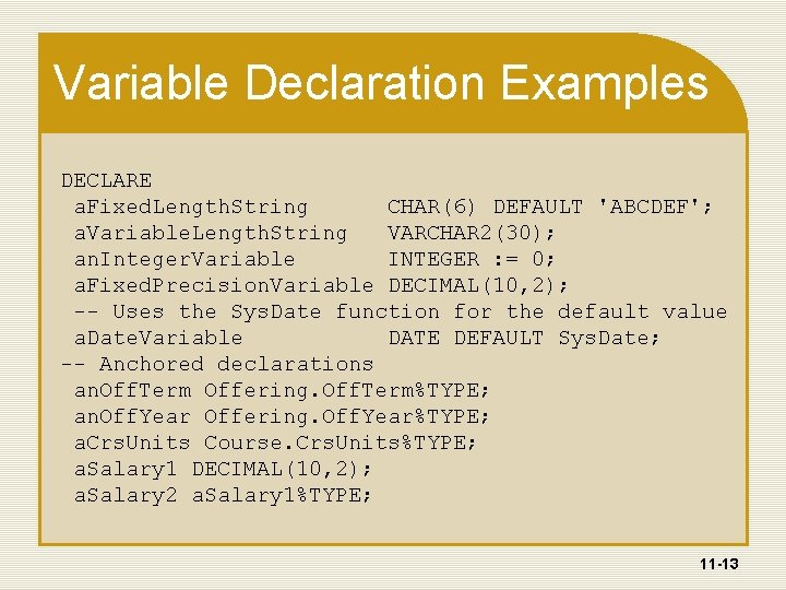 Variable Declaration Examples DECLARE a. Fixed. Length. String CHAR(6) DEFAULT 'ABCDEF'; a. Variable. Length.