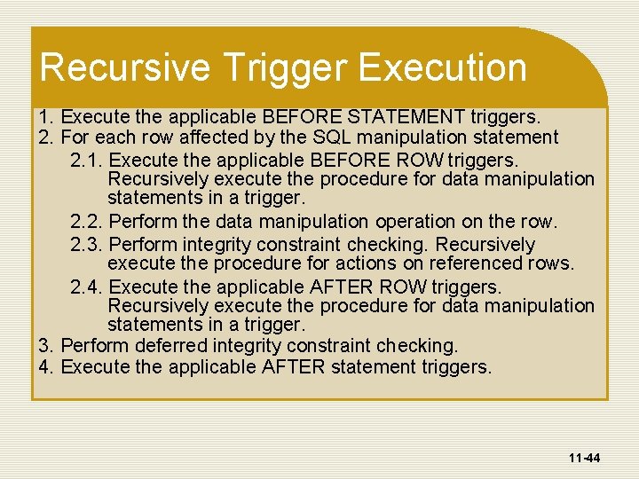 Recursive Trigger Execution 1. Execute the applicable BEFORE STATEMENT triggers. 2. For each row