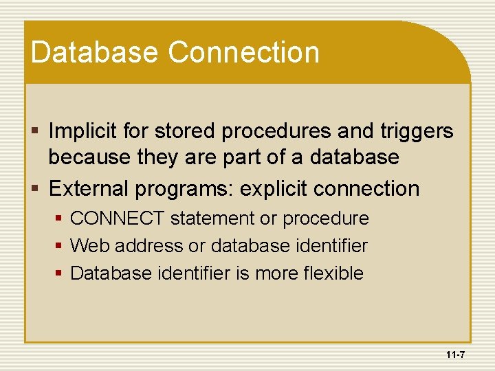 Database Connection § Implicit for stored procedures and triggers because they are part of