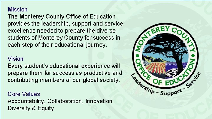 Mission The Monterey County Office of Education provides the leadership, support and service excellence