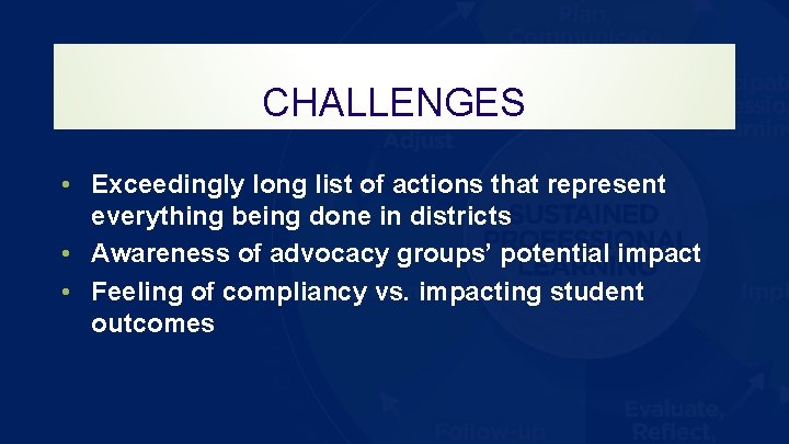 CHALLENGES • Exceedingly long list of actions that represent everything being done in districts