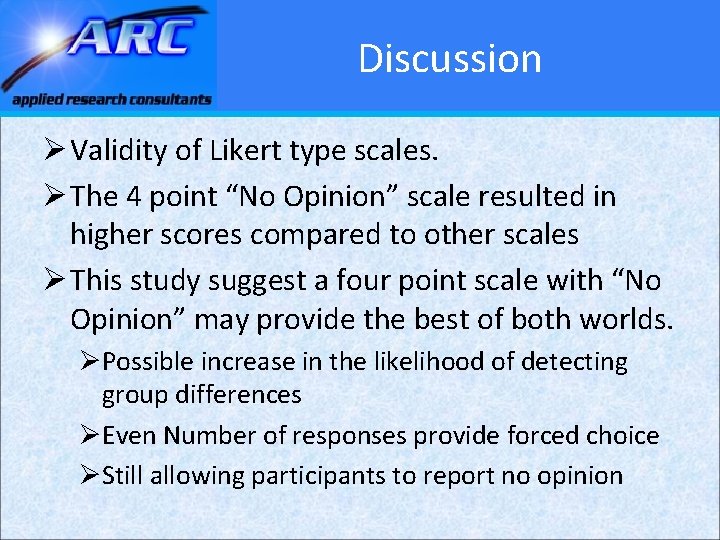 Discussion Ø Validity of Likert type scales. Ø The 4 point “No Opinion” scale