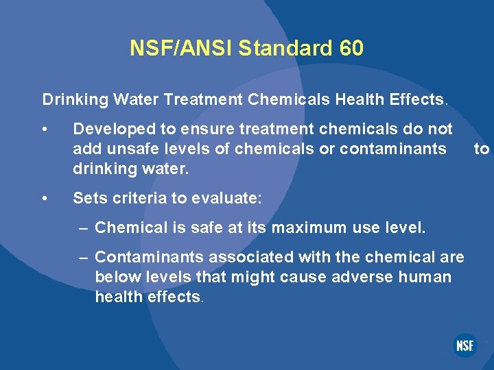 NSF/ANSI Standard 60 Drinking Water Treatment Chemicals Health Effects. • • Developed to ensure