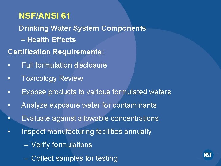 NSF/ANSI 61 Drinking Water System Components – Health Effects Certification Requirements: • Full formulation