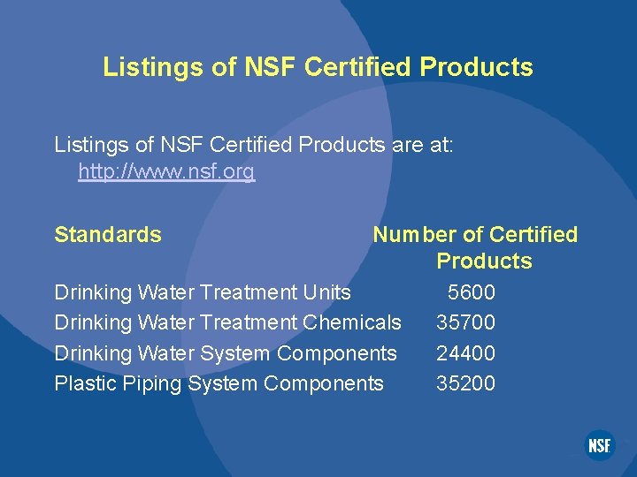 Listings of NSF Certified Products are at: http: //www. nsf. org Standards Number of