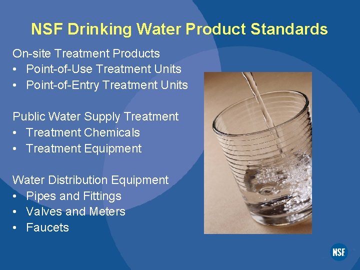 NSF Drinking Water Product Standards On-site Treatment Products • Point-of-Use Treatment Units • Point-of-Entry