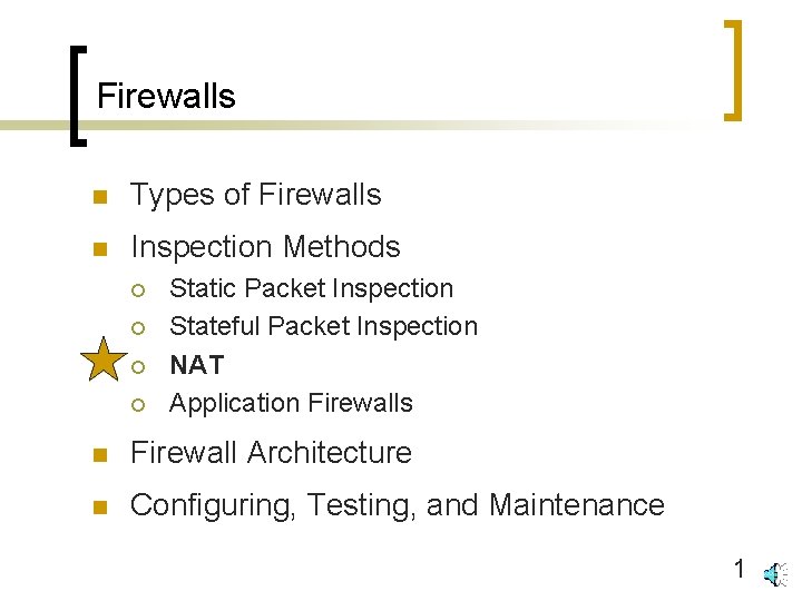 Firewalls n Types of Firewalls n Inspection Methods ¡ ¡ Static Packet Inspection Stateful