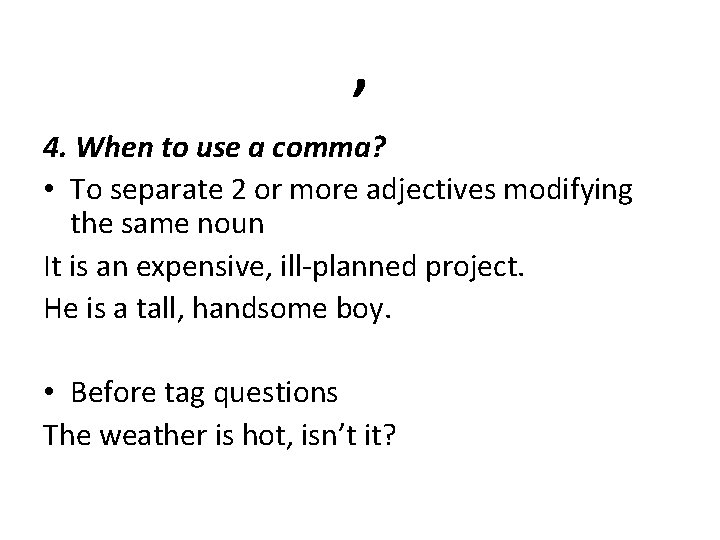 , 4. When to use a comma? • To separate 2 or more adjectives