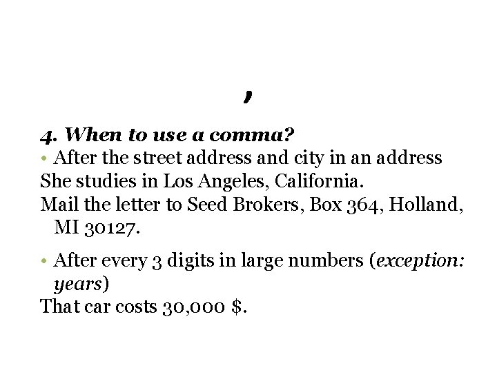 , 4. When to use a comma? • After the street address and city