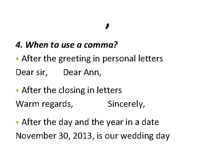 , 4. When to use a comma? • After the greeting in personal letters