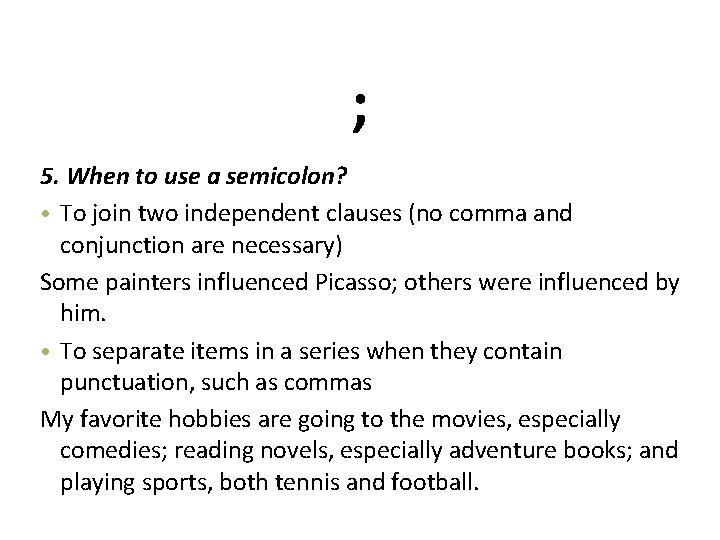 ; 5. When to use a semicolon? • To join two independent clauses (no