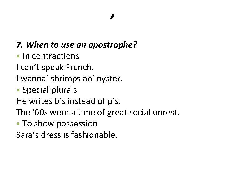 ’ 7. When to use an apostrophe? • In contractions I can’t speak French.