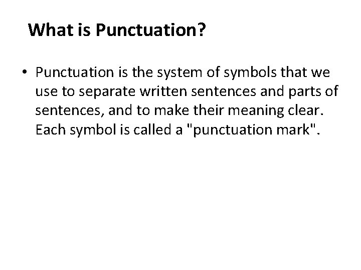 What is Punctuation? • Punctuation is the system of symbols that we use to