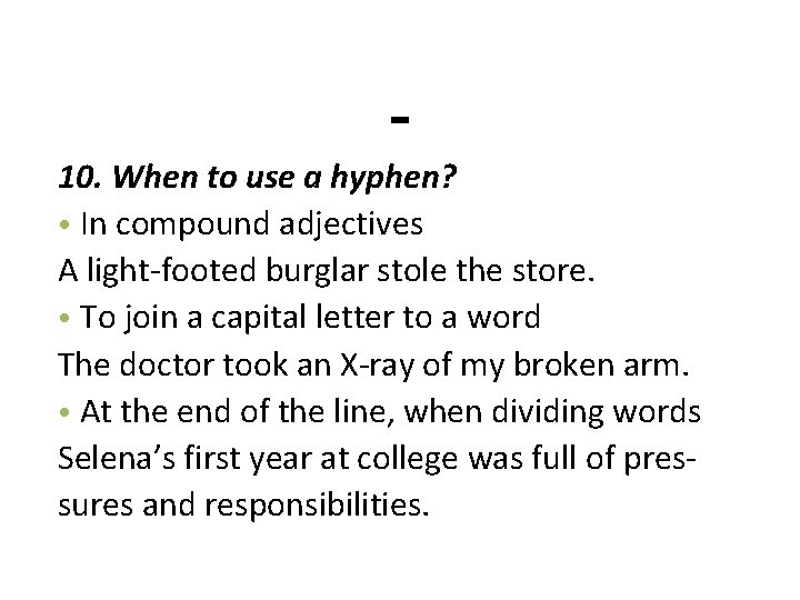 - 10. When to use a hyphen? • In compound adjectives A light-footed burglar